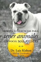 Breves Sugerencias Para Tener Animales (Un Poco) M?s Felices