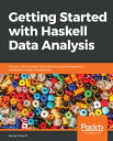 Getting Started with Haskell Data Analysis Put your data analysis techniques to work and generate publication-ready visualizations