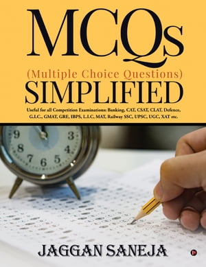MCQs (Multiple Choice Questions) Simplified Useful for all Competition Examinations : Banking, CAT, CSAT, CLAT, Defence, G.I.C., GMAT, GRE, IBPS, L.I.C, MAT, Railway SSC, UPSC, UGC, XAT etc.Żҽҡ[ JAGGAN SANEJA ]