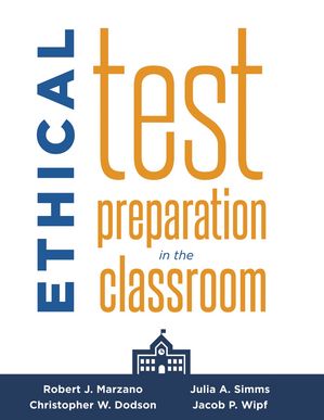 Ethical Test Preparation in the Classroom (Prepare Students for Large-Scale Standardized Tests with Ethical Assessment and Instruction)【電子書籍】[ Robert J. Marzano ]