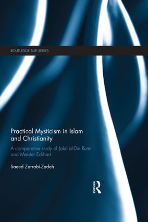 楽天楽天Kobo電子書籍ストアPractical Mysticism in Islam and Christianity A Comparative Study of Jalal al-Din Rumi and Meister Eckhart【電子書籍】[ Saeed Zarrabi-Zadeh ]