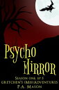 Psycho Mirror Gretchen's (Mis)Adventures Season One, #5【電子書籍】[ P.A. Mason ]