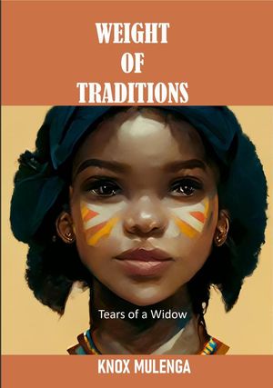 THE WEIGHT OF TRADITIONS; Tears of a Widow【電子書籍】[ Knox Mulenga ]