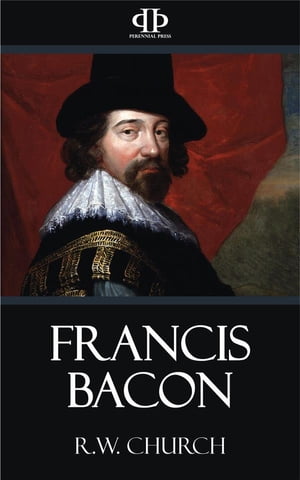 Francis Bacon【電子書籍】[ R.W. Church ]