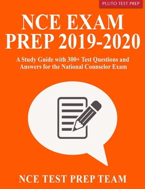 NCE Exam Prep 2019-2020: A Study Guide with 300+ Test Questions and Answers for the National Counselor Exam