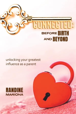 Connected ~ Before Birth Beyond【電子書籍】 Randine Mariona, MA, RSW