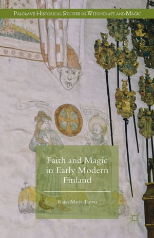 楽天楽天Kobo電子書籍ストアFaith and Magic in Early Modern Finland【電子書籍】[ Raisa Maria Toivo ]