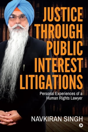 ŷKoboŻҽҥȥ㤨Justice Through Public Interest Litigations Personal Experiences of a Human Rights LawyerŻҽҡ[ Navkiran Singh ]פβǤʤ332ߤˤʤޤ