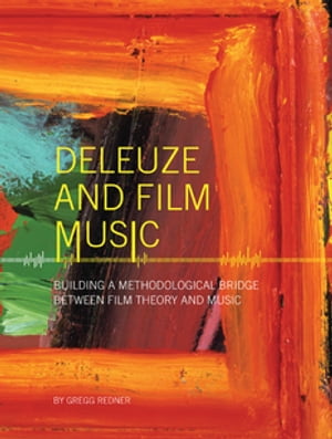 Deleuze and Film Music Building a Methodological Bridge between Film Theory and Music