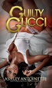 Guilty Gucci【電子書籍】[ Ashley Antoinett