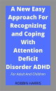 A New Easy Approach For Recognizing and Coping With Attention Deficit Disorder ADHD for adult and children