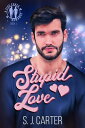 Stupid Love【電子書籍】[ SJ Carter ]