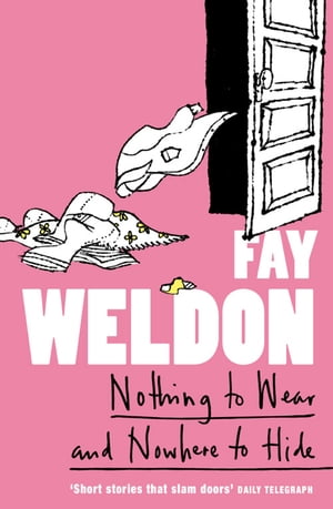 Nothing to Wear and Nowhere to Hide A Collection of Short Stories【電子書籍】[ Fay Weldon ](3)