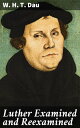 Luther Examined and Reexamined A Review of Catholic Criticism and a Plea for Revaluation