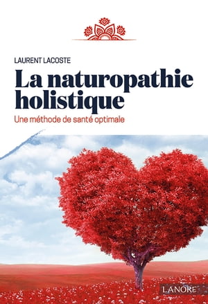 La naturopathie holistique Une m?thode de sant? 