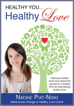 Healthy You, Healthy LOVE: Heal your broken heart and unlock the secrets to a healthy you for long lasting healthy love!