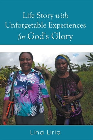 Life Story with Unforgetable Experiences for God's Glory【電子書籍】[ Lina Liria ]