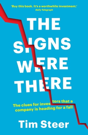 The Signs Were There The clues for investors that a company is heading for a fall【電子書籍】 Tim Steer