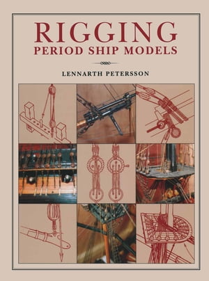Rigging: Period Ships Models【電子書籍】[ Lennarth Petersson ]