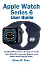 Apple Watch Series 6 User Guide Simplified Manual on how to setup and master Apple Watch 6 for dummies, Beginners and Seniors 2020 (Tips And Tricks )【電子書籍】 Stone O. Crux