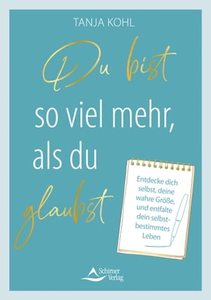 Du bist so viel mehr, als du glaubst Entdecke dich selbst, deine wahre Gr??e, und entfalte dein selbstbestimmtes Leben【電子書籍】[ Tanja Kohl ]