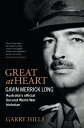 Great at Heart Gavin Merrick Long, Australia's official Second World War histori...