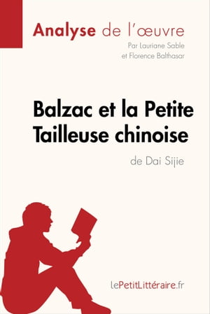 Balzac et la Petite Tailleuse chinoise de Dai Sijie (Analyse de l 039 oeuvre) Analyse compl te et r sum d taill de l 039 oeuvre【電子書籍】 Lauriane Sable