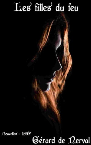 Les filles du feu ( Edition int?grale )Żҽҡ[ G?rard de Nerval ]