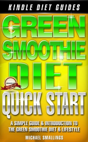 Green Smoothie Diet Quick-Start Diets Simplified, #5【電子書籍】[ Michael Smallings ]