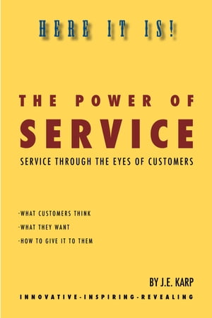The Power of Service Service Through The Eyes Of Customers【電子書籍】[ Joy E. Karp ]