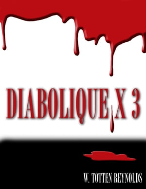 Diabolique X 3 A Trilogy of Provocative and Macabre Short Stories of Suspense and RevengeŻҽҡ[ W. Totten Reynolds ]