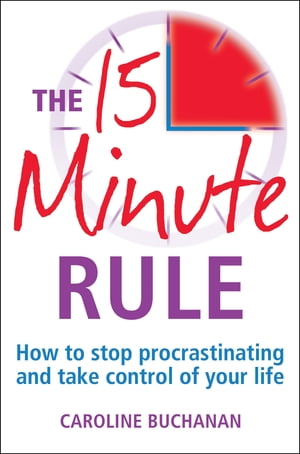 The 15 Minute Rule How to stop procrastinating and take charge of your lifeŻҽҡ[ Caroline Buchanan ]