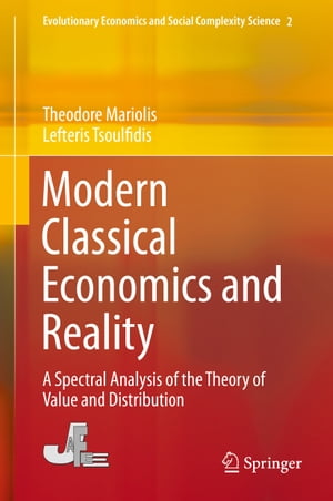 Modern Classical Economics and Reality A Spectral Analysis of the Theory of Value and Distribution【電子書籍】 Theodore Mariolis