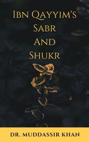 Ibn Qayyim's Sabr and Shukr【電子書籍】[ Dr. Muddassir Khan ]