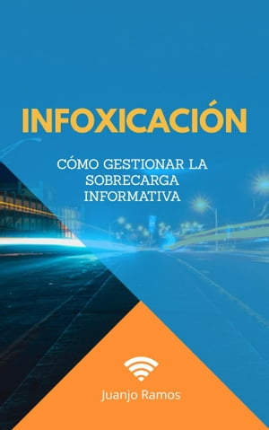 Infoxicaci?n. C?mo gestionar la sobrecarga informativa