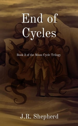 End of Cycles Book 3 of the Moon Cycle Trilogy【電子書籍】 J.R. Shepherd