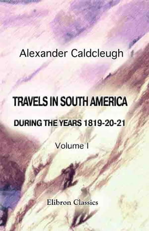 Travels in South America, during the Years 1819-20-21 Containing an Account of t...