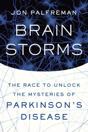 Brain Storms The Race to Unlock the Mysteries of Parkinson's DiseaseŻҽҡ[ Jon Palfreman ]
