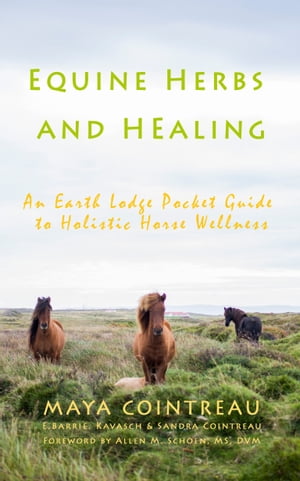 Equine Herbs & Healing: An Earth Lodge Pocket Guide to Holistic Horse Wellness