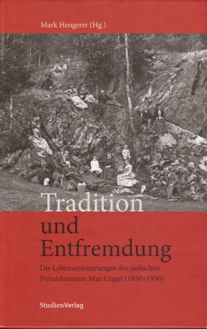 Tradition and Alienation - The Memories of Jewish Private Lecturer Max Ungar (1850-1930)