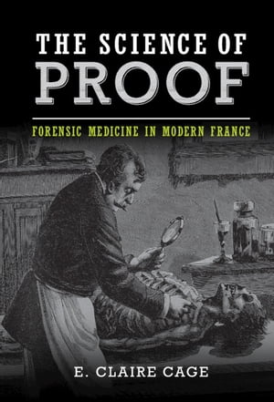 ŷKoboŻҽҥȥ㤨The Science of Proof Forensic Medicine in Modern FranceŻҽҡ[ E. Claire Cage ]פβǤʤ11,750ߤˤʤޤ