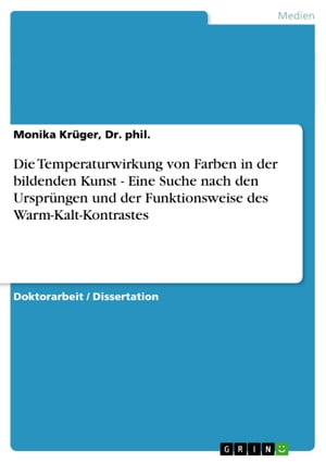 Die Temperaturwirkung von Farben in der bildenden Kunst - Eine Suche nach den Ursprüngen und der Funktionsweise des Warm-Kalt-Kontrastes