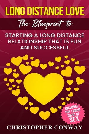 Long Distance Love The Blueprint to Starting a Long Distance Relationship that is Fun and Successful【電子書籍】[ Christopher Conway ]