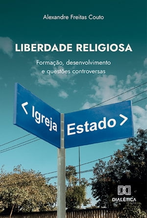 Liberdade Religiosa forma??o, desenvolvimento e quest?es controversas