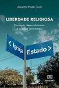 Liberdade Religiosa forma??o, desenvolvimento e quest?es controversas