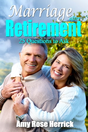 Marriage After Retirement: 25 Questions to Ask