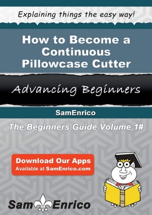How to Become a Continuous Pillowcase Cutter How to Become a Continuous Pillowcase Cutter【電子..