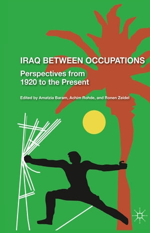 Iraq Between Occupations Perspectives from 1920 to the PresentŻҽҡ