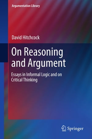 On Reasoning and Argument Essays in Informal Logic and on Critical Thinking