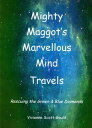 Mighty Maggot 039 s Marvellous Mind Travels: 1. Rescuing the Green Blue Diamonds【電子書籍】 Vivienne Scott-Gould